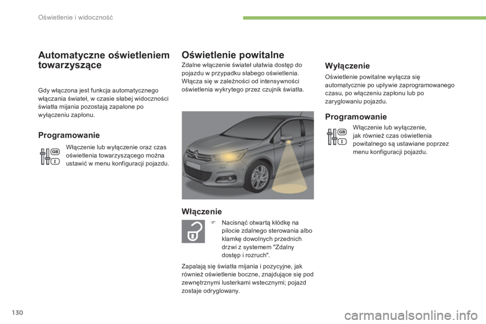 CITROEN C4 2017 Instrukcja obsługi (in Polish) 130
C4-2_pl_Chap04_eclairage-et-visibilite_ed02-2015
Wyłączenie
Oświetlenie powitalne wyłącza się
automatycznie po upływie zaprogramowanego
czasu, po włączeniu zapłonu lub po
zaryglowaniu CITROEN C4 2017 Instrukcja obsługi (in Polish) 130
C4-2_pl_Chap04_eclairage-et-visibilite_ed02-2015
Wyłączenie
Oświetlenie powitalne wyłącza się
automatycznie po upływie zaprogramowanego
czasu, po włączeniu zapłonu lub po
zaryglowaniu