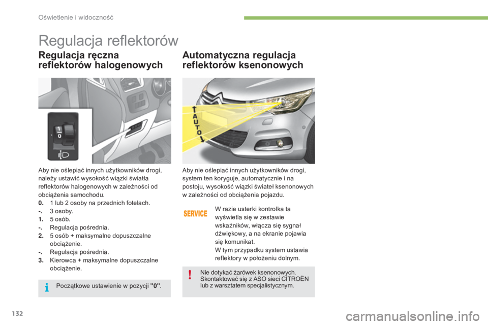 CITROEN C4 2017 Instrukcja obsługi (in Polish) 132
C4-2_pl_Chap04_eclairage-et-visibilite_ed02-2015
Aby nie oślepiać innych użytkowników drogi,
należy ustawić wysokość wiązki światła
reflektorów halogenowych w zależności od
obciÄ CITROEN C4 2017 Instrukcja obsÅ‚ugi (in Polish) 132
C4-2_pl_Chap04_eclairage-et-visibilite_ed02-2015
Aby nie oślepiać innych użytkowników drogi,
należy ustawić wysokość wiązki światła
reflektorów halogenowych w zależności od
obciÄ