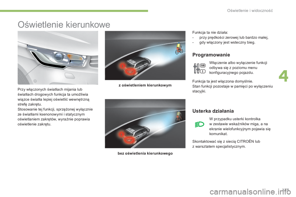 CITROEN C4 2017 Instrukcja obsługi (in Polish) 133
C4-2_pl_Chap04_eclairage-et-visibilite_ed02-2015
Oświetlenie kierunkowe
Programowanie
z oświetleniem kierunkow ym
bez oświetlenia kierunkowego
Przy włączonych światłach mijania lub
światŠCITROEN C4 2017 Instrukcja obsługi (in Polish) 133
C4-2_pl_Chap04_eclairage-et-visibilite_ed02-2015
Oświetlenie kierunkowe
Programowanie
z oświetleniem kierunkow ym
bez oświetlenia kierunkowego
Przy włączonych światłach mijania lub
Å›wiatÅ