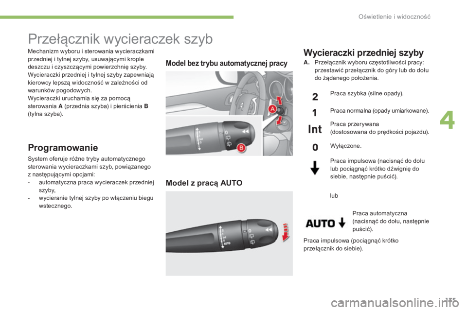 CITROEN C4 2017 Instrukcja obsługi (in Polish) 135
C4-2_pl_Chap04_eclairage-et-visibilite_ed02-2015
Mechanizm wyboru i sterowania wycieraczkami
p rzedniej i tylnej szyby, usuwajÄ…cymi krople
deszczu i
czyszczÄ…cymi powierzchniÄ™ szyby.
Wycie CITROEN C4 2017 Instrukcja obsługi (in Polish) 135
C4-2_pl_Chap04_eclairage-et-visibilite_ed02-2015
Mechanizm wyboru i sterowania wycieraczkami
p rzedniej i tylnej szyby, usuwajÄ…cymi krople
deszczu i
czyszczÄ…cymi powierzchniÄ™ szyby.
Wycie