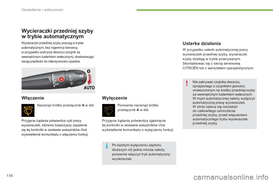 CITROEN C4 2017 Instrukcja obsługi (in Polish) 136
C4-2_pl_Chap04_eclairage-et-visibilite_ed02-2015
Wycieraczki przedniej szyby
w
t
rybie automatycznym
Nacisnąć krótko przełącznik A w dół.
Włączenie Wyłączenie
Ponownie nacisnąć krà CITROEN C4 2017 Instrukcja obsługi (in Polish) 136
C4-2_pl_Chap04_eclairage-et-visibilite_ed02-2015
Wycieraczki przedniej szyby
w
t
rybie automatycznym
Nacisnąć krótko przełącznik A w dół.
Włączenie Wyłączenie
Ponownie nacisnąć krÃ