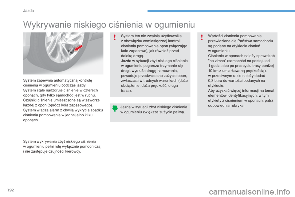 CITROEN C4 2017 Instrukcja obsługi (in Polish) 192
C4-2_pl_Chap06_conduite_ed02-2015
Wykrywanie niskiego ciśnienia w ogumieniu
System zapewnia automatyczną kontrolę
ciśnienia w ogumieniu podczas jazdy.
System stale nadzoruje ciśnienie w
c CITROEN C4 2017 Instrukcja obsługi (in Polish) 192
C4-2_pl_Chap06_conduite_ed02-2015
Wykrywanie niskiego ciśnienia w ogumieniu
System zapewnia automatyczną kontrolę
ciśnienia w ogumieniu podczas jazdy.
System stale nadzoruje ciśnienie w
c
