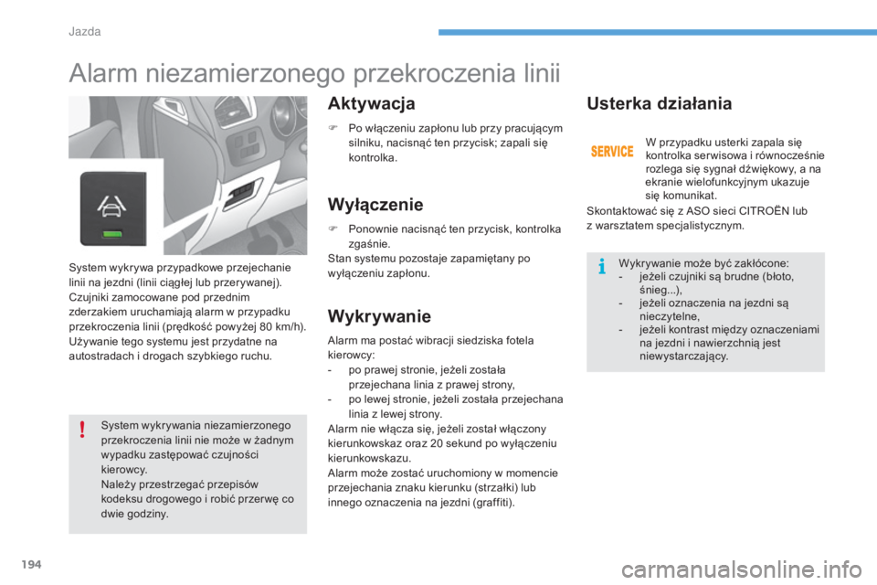 CITROEN C4 2017 Instrukcja obsługi (in Polish) 194
C4-2_pl_Chap06_conduite_ed02-2015
Alarm niezamierzonego przekroczenia linii
Aktywacja
Wyłączenie
WykrywanieUsterka działania
System wykrywa przypadkowe przejechanie
linii na jezdni (linii cią CITROEN C4 2017 Instrukcja obsługi (in Polish) 194
C4-2_pl_Chap06_conduite_ed02-2015
Alarm niezamierzonego przekroczenia linii
Aktywacja
Wyłączenie
WykrywanieUsterka działania
System wykrywa przypadkowe przejechanie
linii na jezdni (linii cią
