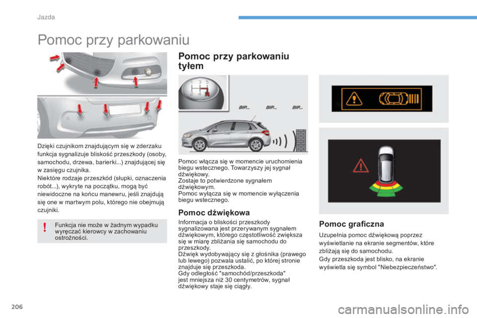 CITROEN C4 2017 Instrukcja obsługi (in Polish) 206
C4-2_pl_Chap06_conduite_ed02-2015
Pomoc przy parkowaniu
Pomoc włącza się w momencie uruchomienia
b iegu wstecznego. Towarzyszy jej sygnał
d ź w i ę kow y.
Zostaje to potwierdzone sygnałem CITROEN C4 2017 Instrukcja obsługi (in Polish) 206
C4-2_pl_Chap06_conduite_ed02-2015
Pomoc przy parkowaniu
Pomoc włącza się w momencie uruchomienia
b iegu wstecznego. Towarzyszy jej sygnał
d ź w i ę kow y.
Zostaje to potwierdzone sygnałem