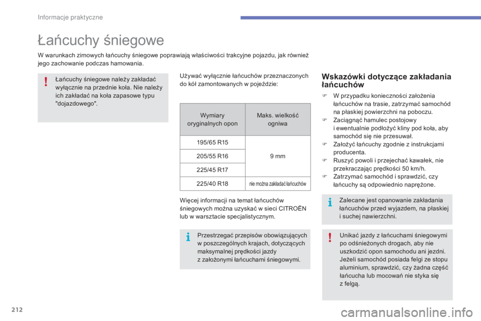 CITROEN C4 2017 Instrukcja obsługi (in Polish) 212
C4-2_pl_Chap07_infos-pratiques_ed02-2015
Łańcuchy śniegowe
W warunkach zimowych łańcuchy śniegowe poprawiają właściwości trakcyjne pojazdu, jak również
jego zachowanie podczas hamowan CITROEN C4 2017 Instrukcja obsługi (in Polish) 212
C4-2_pl_Chap07_infos-pratiques_ed02-2015
Łańcuchy śniegowe
W warunkach zimowych łańcuchy śniegowe poprawiają właściwości trakcyjne pojazdu, jak również
jego zachowanie podczas hamowan