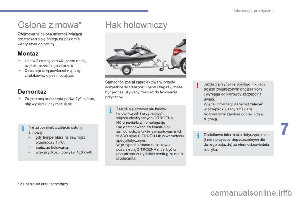CITROEN C4 2017 Instrukcja obsługi (in Polish) 213
C4-2_pl_Chap07_infos-pratiques_ed02-2015
Hak holowniczy
Samochód został zaprojektowany przede
wszystkim do transportu osób i bagaży, może
być jednak używany również do holowania
p r z CITROEN C4 2017 Instrukcja obsługi (in Polish) 213
C4-2_pl_Chap07_infos-pratiques_ed02-2015
Hak holowniczy
Samochód został zaprojektowany przede
wszystkim do transportu osób i bagaży, może
być jednak używany również do holowania
p r z