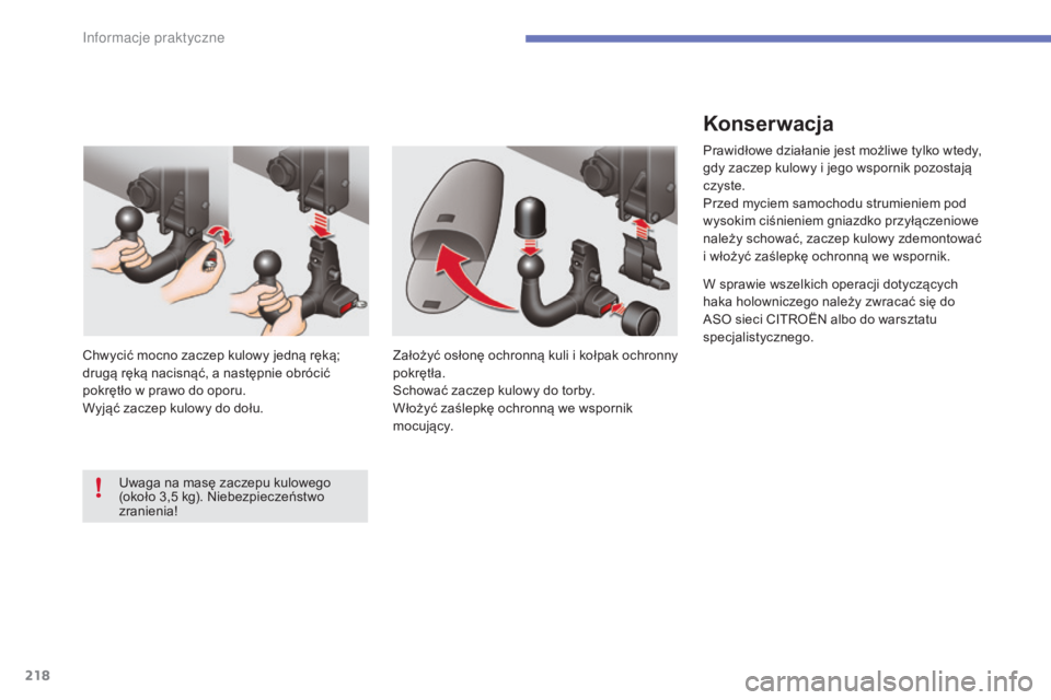 CITROEN C4 2017 Instrukcja obsługi (in Polish) 218
C4-2_pl_Chap07_infos-pratiques_ed02-2015
Konserwacja
Prawidłowe działanie jest możliwe tylko wtedy,
gdy zaczep kulowy i jego wspornik pozostają
czyste.
Przed myciem samochodu strumieniem po CITROEN C4 2017 Instrukcja obsługi (in Polish) 218
C4-2_pl_Chap07_infos-pratiques_ed02-2015
Konserwacja
Prawidłowe działanie jest możliwe tylko wtedy,
gdy zaczep kulowy i jego wspornik pozostają
czyste.
Przed myciem samochodu strumieniem po
