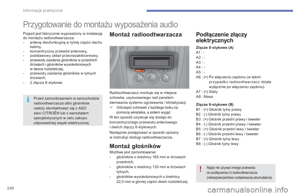 CITROEN C4 2017 Instrukcja obsługi (in Polish) 220
C4-2_pl_Chap07_infos-pratiques_ed02-2015
Przygotowanie do montażu wyposażenia audio
Montaż radioodtwarzacza
Radioodtwarzacz montuje siÄ™ w miejsce
s chowka, usytuowanego nad panelem
sterowani CITROEN C4 2017 Instrukcja obsługi (in Polish) 220
C4-2_pl_Chap07_infos-pratiques_ed02-2015
Przygotowanie do montażu wyposażenia audio
Montaż radioodtwarzacza
Radioodtwarzacz montuje siÄ™ w miejsce
s chowka, usytuowanego nad panelem
sterowani