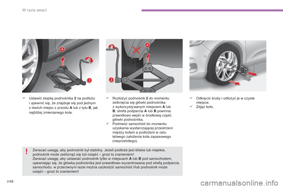 CITROEN C4 2017  Instrukcja obsługi (in Polish) 248
C4-2_pl_Chap08_en-cas-de-panne_ed02-2015
F Ustawić stopkę podnośnika 2  na podłożu 
i   upewnić się, że znajduje się pod jednym 
z
  dwóch miejsc z   przodu A lub z   tyłu B, jak 
najbl