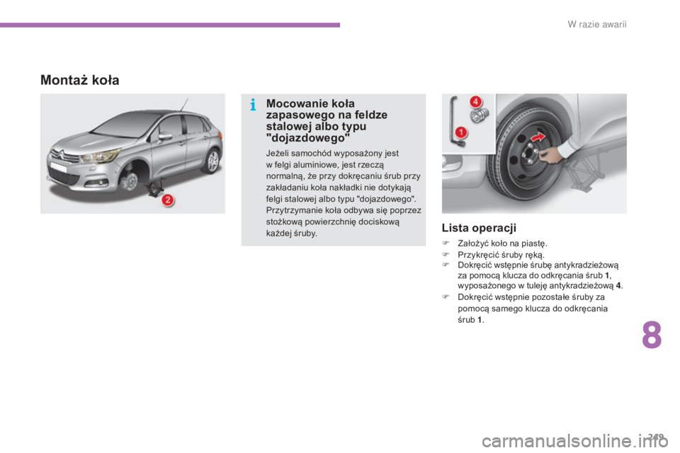 CITROEN C4 2017 Instrukcja obsługi (in Polish) 249
C4-2_pl_Chap08_en-cas-de-panne_ed02-2015
Lista operacji
F Założyć koło na piastę.
F P rzykręcić śruby ręką.
F
D
okręcić wstępnie śrubę antykradzieżową
za pomocą klucza do odkr CITROEN C4 2017 Instrukcja obsługi (in Polish) 249
C4-2_pl_Chap08_en-cas-de-panne_ed02-2015
Lista operacji
F Założyć koło na piastę.
F P rzykręcić śruby ręką.
F
D
okręcić wstępnie śrubę antykradzieżową
za pomocÄ… klucza do odkr