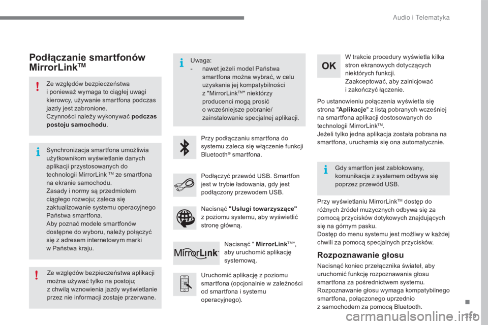 CITROEN C4 2017  Instrukcja obsługi (in Polish) 329
C4-2_pl_Chap10b_SMEGplus_ed02-2015
Ze względów bezpieczeństwa 
i  ponieważ wymaga to ciągłej uwagi 
kierowcy, używanie smartfona podczas 
jazdy jest zabronione.
Czynności należy wykonywa�