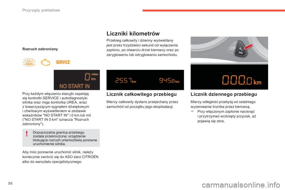 CITROEN C4 2017  Instrukcja obsługi (in Polish) 36
C4-2_pl_Chap01_instruments-de-bord_ed02-2015
Rozruch zabroniony
Przy każdym włączeniu stacyjki zapalają 
się kontrolki SERVICE i  autodiagnostyki 
silnika oraz miga kontrolka UREA, wraz 
z
  t