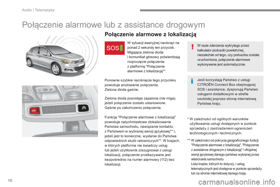 CITROEN C4 2017 Instrukcja obsługi (in Polish) Audio i Telematyka
10
C4-2-additif_pl_Chap10a_BTA-2_ed02-2015
Połączenie alarmowe lub z assistance drogowym
P o ł ą c z e n i e a l a r m o w e z l o k a l i z a c j ą
CITROEN C4 2017 Instrukcja obsługi (in Polish) Audio i Telematyka
10
C4-2-additif_pl_Chap10a_BTA-2_ed02-2015
Połączenie alarmowe lub z assistance drogowym
P o ł ą c z e n i e a l a r m o w e z l o k a l i z a c j ą