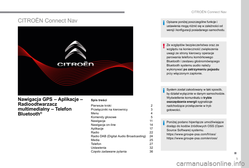 CITROEN C4 2017 Instrukcja obsługi (in Polish) 1
.
CITROËN Connect Nav
CITROËN Connect Nav
Nawigacja GPS – Aplikacje –
Radioodtwarzacz
multimedialny – Telefon
Bluetooth ®Bluetooth ®Bluetooth
S p i s t r e ś c i
Pier CITROEN C4 2017 Instrukcja obsługi (in Polish) 1
.
CITROËN Connect Nav
CITROËN Connect Nav
Nawigacja GPS – Aplikacje –
Radioodtwarzacz
multimedialny – Telefon
Bluetooth ®Bluetooth ®Bluetooth
S p i s t r e ś c i
Pier