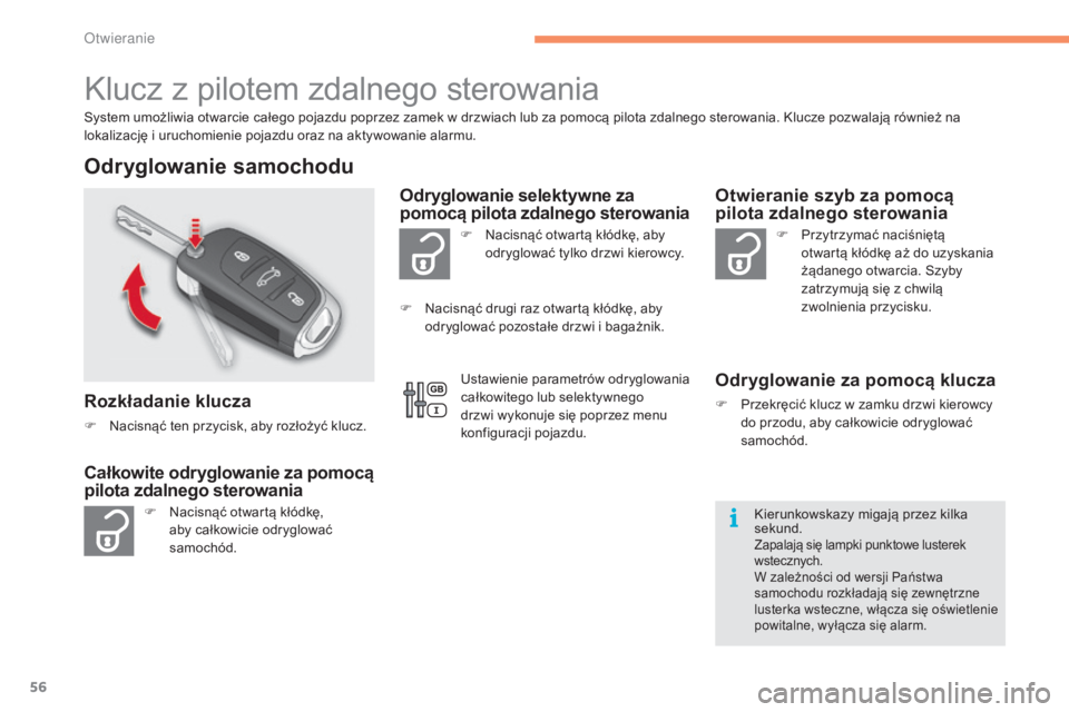 CITROEN C4 2017  Instrukcja obsługi (in Polish) 56
C4-2_pl_Chap02_ouvertures_ed02-2015
Klucz z pilotem zdalnego sterowania
System umożliwia otwarcie całego pojazdu poprzez zamek w drzwiach lub za pomocą pilota zdalnego sterowania. Klucze pozwala