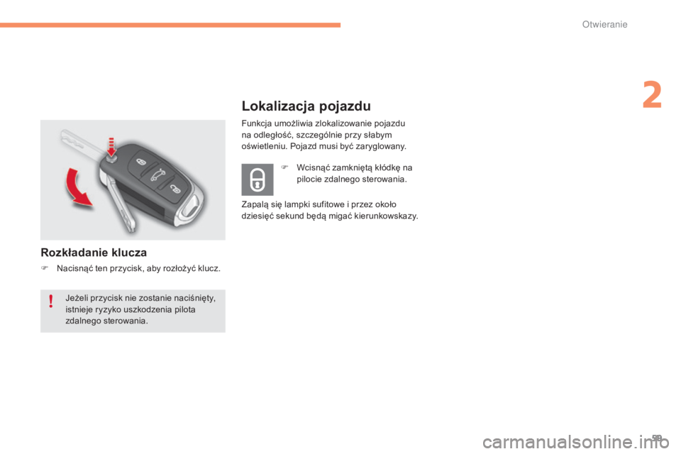 CITROEN C4 2017 Instrukcja obsługi (in Polish) 59
C4-2_pl_Chap02_ouvertures_ed02-2015
Lokalizacja pojazdu
Rozkładanie klucza
F Nacisnąć ten przycisk, aby rozłożyć klucz.F
W
cisnąć zamkniętą kłódkę na
pilocie zdalnego sterowania.
Z CITROEN C4 2017 Instrukcja obsługi (in Polish) 59
C4-2_pl_Chap02_ouvertures_ed02-2015
Lokalizacja pojazdu
Rozkładanie klucza
F Nacisnąć ten przycisk, aby rozłożyć klucz.F
W
cisnąć zamkniętą kłódkę na
pilocie zdalnego sterowania.
Z
