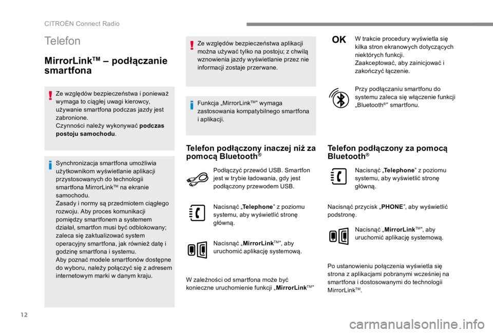 CITROEN C4 2017  Instrukcja obsługi (in Polish) 12
 CITROËN Connect Radio 
Telefon
 MirrorLink  TM  – podłączanie 
smartfona
      Ze względów bezpieczeństwa i ponieważ wymaga to ciągłej uwagi kierowcy, używanie smartfona podczas jazdy 