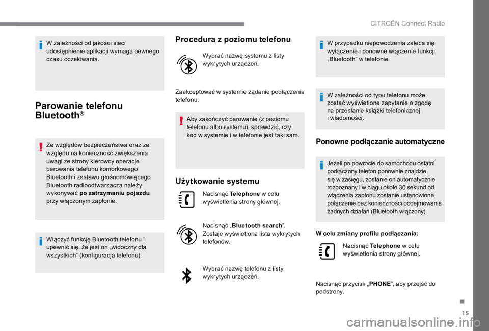 CITROEN C4 2017  Instrukcja obsługi (in Polish) 15
.
 CITROËN Connect Radio 
      W zależności od jakości sieci udostępnienie aplikacji wymaga pewnego czasu  oczekiwania.   
Parowanie telefonu 
 Bluetooth  ® Bluetooth  ® Bluetooth  
      Z