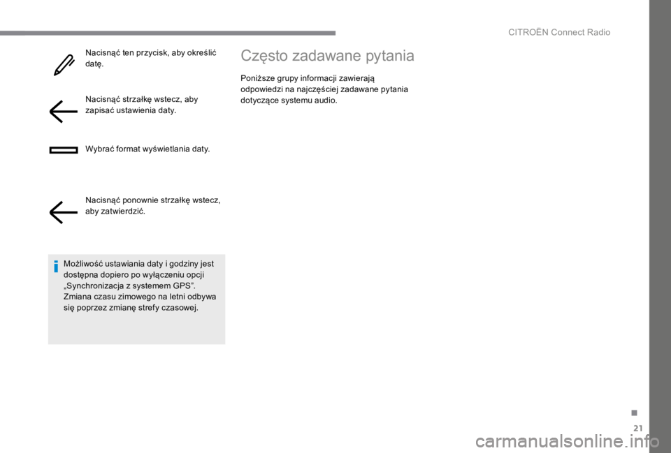 CITROEN C4 2017  Instrukcja obsługi (in Polish) 21
.
 CITROËN Connect Radio 
  Nacisnąć ten przycisk, aby określić d a t ę .   
  Nacisnąć strzałkę wstecz, aby zapisać ustawienia daty.  
  Wybrać format wyświetlania daty.  
  Nacisną