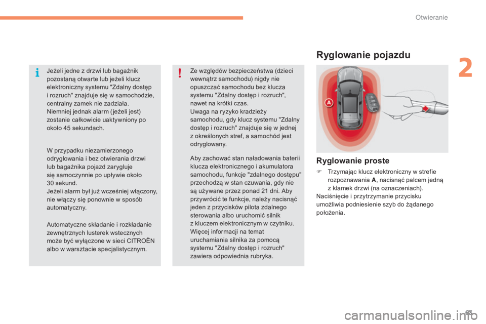 CITROEN C4 2017 Instrukcja obsługi (in Polish) 63
C4-2_pl_Chap02_ouvertures_ed02-2015
Ryglowanie pojazdu
Ryglowanie proste
F Trzymając klucz elektroniczny w strefie
rozpoznawania A, nacisnąć palcem jedną
z
klamek drzwi (na oznaczeniach). CITROEN C4 2017 Instrukcja obsługi (in Polish) 63
C4-2_pl_Chap02_ouvertures_ed02-2015
Ryglowanie pojazdu
Ryglowanie proste
F Trzymając klucz elektroniczny w strefie
rozpoznawania A, nacisnąć palcem jedną
z
klamek drzwi (na oznaczeniach).