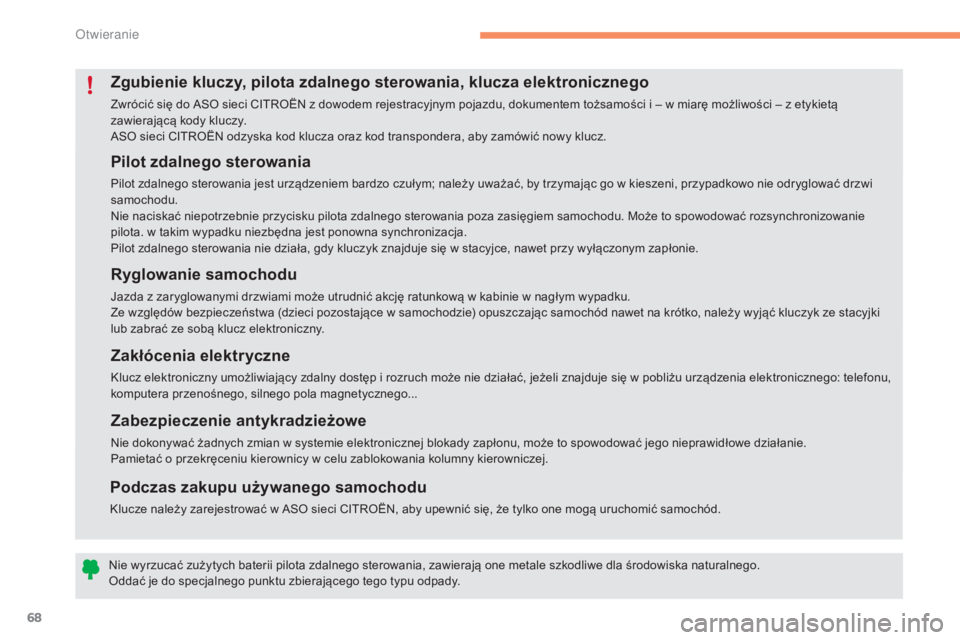 CITROEN C4 2017 Instrukcja obsługi (in Polish) 68
C4-2_pl_Chap02_ouvertures_ed02-2015
Pilot zdalnego sterowania
Pilot zdalnego sterowania jest urządzeniem bardzo czułym; należy uważać, by trzymając go w kieszeni, przypadkowo nie odryglować CITROEN C4 2017 Instrukcja obsługi (in Polish) 68
C4-2_pl_Chap02_ouvertures_ed02-2015
Pilot zdalnego sterowania
Pilot zdalnego sterowania jest urządzeniem bardzo czułym; należy uważać, by trzymając go w kieszeni, przypadkowo nie odryglować