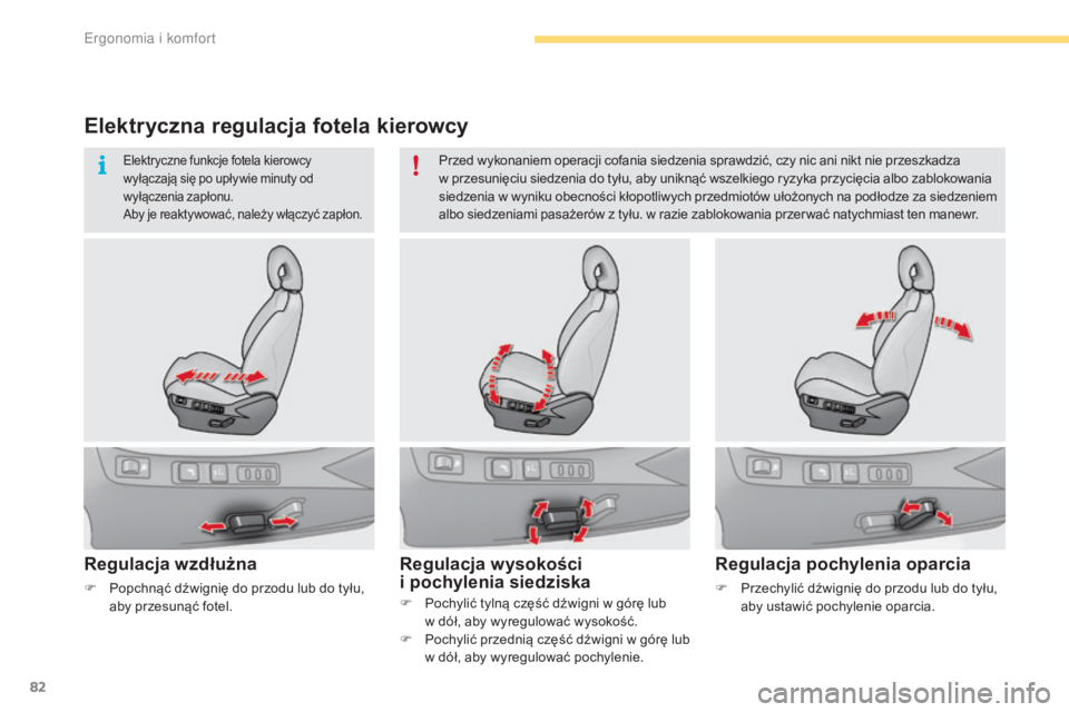 CITROEN C4 2017  Instrukcja obsługi (in Polish) 82
C4-2_pl_Chap03_ergonomie-et-confort_ed02-2015
Elektryczna regulacja fotela kierowcy
Regulacja wzdłużna
F Pochylić tylną część dźwigni w  górę lub  
w dół, aby wyregulować wysokość.
F