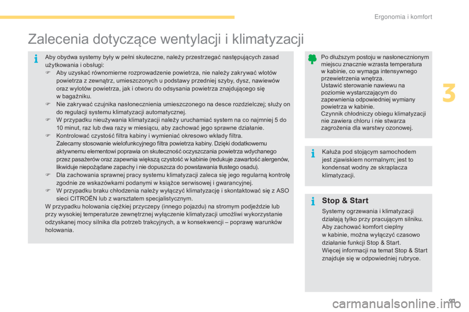 CITROEN C4 2017  Instrukcja obsługi (in Polish) 91
C4-2_pl_Chap03_ergonomie-et-confort_ed02-2015
Stop & Start
Systemy ogrzewania i klimatyzacji 
d ziałają tylko przy pracującym silniku.
Aby zachować komfort cieplny 
w
  kabinie, można wyłącz