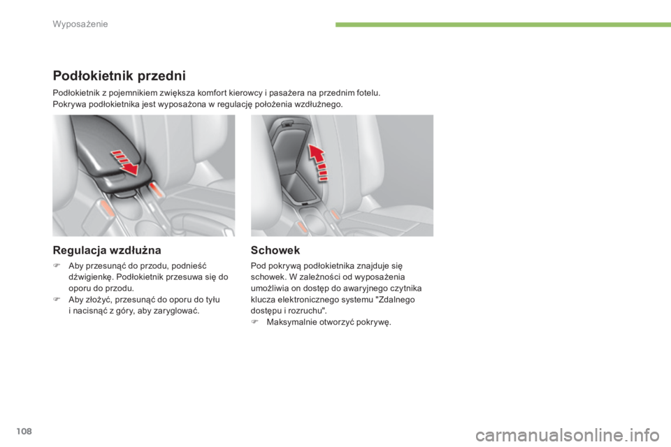 CITROEN C4 2015 Instrukcja obsługi (in Polish) 108
c4-2_pl_chap05_amenagement_ed01-2015
c4-2_pl_chap05_amenagement_ed01-2015
Podłokietnik przedni
Regulacja wzdłużna
F aby przesunąć do przodu, podnieść dźwigienkę. Podłokietnik przesuwa s CITROEN C4 2015 Instrukcja obsługi (in Polish) 108
c4-2_pl_chap05_amenagement_ed01-2015
c4-2_pl_chap05_amenagement_ed01-2015
Podłokietnik przedni
Regulacja wzdłużna
F aby przesunąć do przodu, podnieść dźwigienkę. Podłokietnik przesuwa s