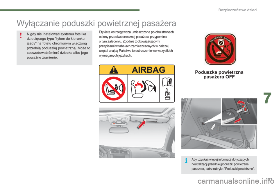 CITROEN C4 2015  Instrukcja obsługi (in Polish) 137
c4-2_pl_chap07_securite-enfants_ed01-2015
c4-2_pl_chap07_securite-enfants_ed01-2015
Poduszka powietrzna  pasażera OFF
Wyłączanie poduszki powietrznej pasażera
Etykieta ostrzegawcza umieszczona