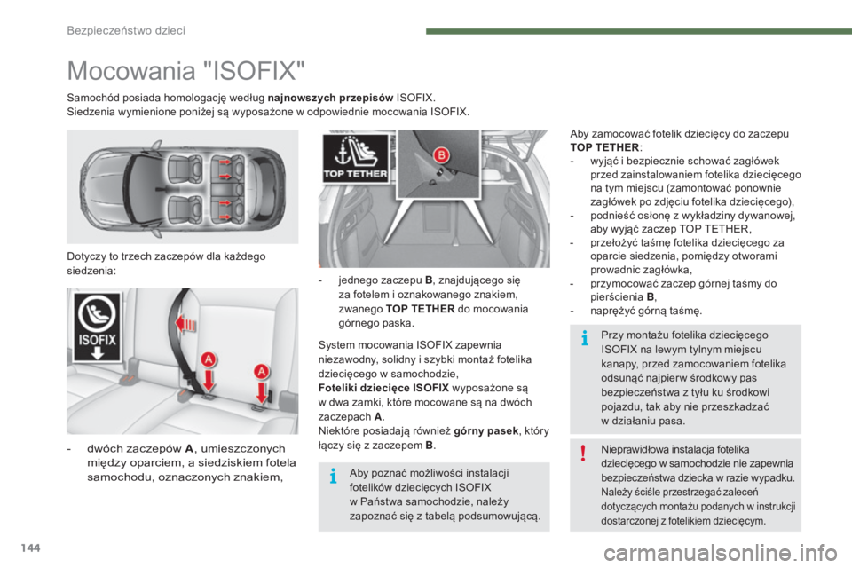 CITROEN C4 2015  Instrukcja obsługi (in Polish) 144
c4-2_pl_chap07_securite-enfants_ed01-2015
c4-2_pl_chap07_securite-enfants_ed01-2015
Mocowania "IsoF IX"
Dotyczy to trzech zaczepów dla każdego 
siedzenia:
- dwóch zaczepów A , umieszcz