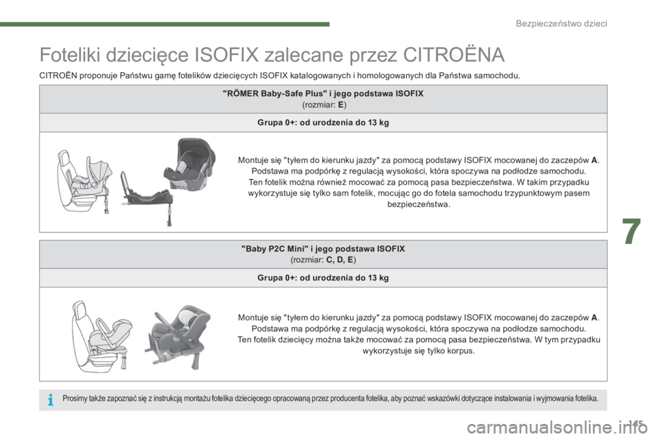 CITROEN C4 2015  Instrukcja obsługi (in Polish) 145
c4-2_pl_chap07_securite-enfants_ed01-2015
c4-2_pl_chap07_securite-enfants_ed01-2015
Foteliki dziecięce IsoF IX zalecane przez  cIt roËn a
cItroËn proponuje Państwu gamę fotelików dziecięcyc