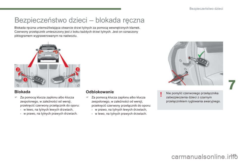 CITROEN C4 2015 Instrukcja obsługi (in Polish) 149
c4-2_pl_chap07_securite-enfants_ed01-2015
c4-2_pl_chap07_securite-enfants_ed01-2015
bezpieczeństwo dzieci – blokada ręczna
Blokada
F Za pomocą klucza zapłonu albo klucza zespolonego, w zaleŠCITROEN C4 2015 Instrukcja obsługi (in Polish) 149
c4-2_pl_chap07_securite-enfants_ed01-2015
c4-2_pl_chap07_securite-enfants_ed01-2015
bezpieczeństwo dzieci – blokada ręczna
Blokada
F Za pomocÄ… klucza zapÅ‚onu albo klucza zespolonego, w zaleÅ