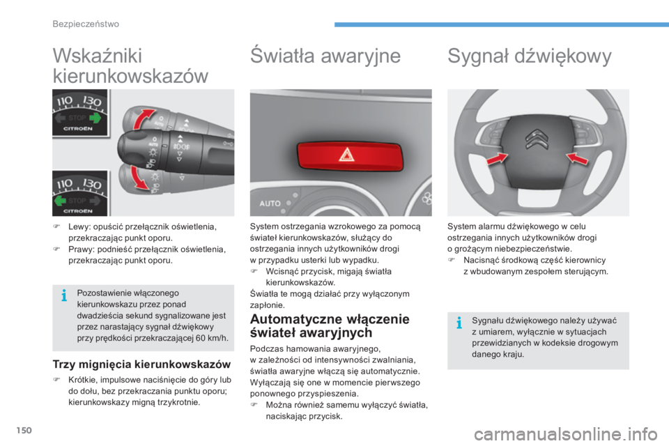 CITROEN C4 2015 Instrukcja obsługi (in Polish) 150
c4-2_pl_chap08_securite_ed01-2015
c4-2_pl_chap08_securite_ed01-2015
Wskaźniki
kierunkowskazów
F Lewy: opuścić przełącznik oświetlenia, przekraczając punkt oporu.
F
P
rawy: podnieść p CITROEN C4 2015 Instrukcja obsługi (in Polish) 150
c4-2_pl_chap08_securite_ed01-2015
c4-2_pl_chap08_securite_ed01-2015
Wskaźniki
kierunkowskazów
F Lewy: opuścić przełącznik oświetlenia, przekraczając punkt oporu.
F
P
rawy: podnieść p