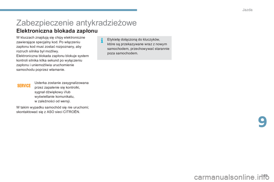 CITROEN C4 2015 Instrukcja obsługi (in Polish) 169
c4-2_pl_chap09_conduite_ed01-2015
c4-2_pl_chap09_conduite_ed01-2015
Zabezpieczenie antykradzieżowe
Elektroniczna blokada zapłonu
Etykietę dołączoną do kluczyków,
które są przekazywane wr CITROEN C4 2015 Instrukcja obsługi (in Polish) 169
c4-2_pl_chap09_conduite_ed01-2015
c4-2_pl_chap09_conduite_ed01-2015
Zabezpieczenie antykradzieżowe
Elektroniczna blokada zapłonu
Etykietę dołączoną do kluczyków,
które są przekazywane wr