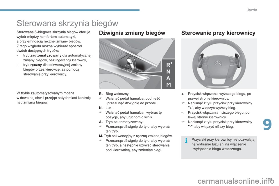 CITROEN C4 2015 Instrukcja obsługi (in Polish) 179
c4-2_pl_chap09_conduite_ed01-2015
c4-2_pl_chap09_conduite_ed01-2015
sterowana skrzynia biegów
sterowana 6 -biegowa skrzynia biegów oferuje
wybór między komfortem automatyki,
a przyjemności CITROEN C4 2015 Instrukcja obsługi (in Polish) 179
c4-2_pl_chap09_conduite_ed01-2015
c4-2_pl_chap09_conduite_ed01-2015
sterowana skrzynia biegów
sterowana 6 -biegowa skrzynia biegów oferuje
wybór między komfortem automatyki,
a przyjemności