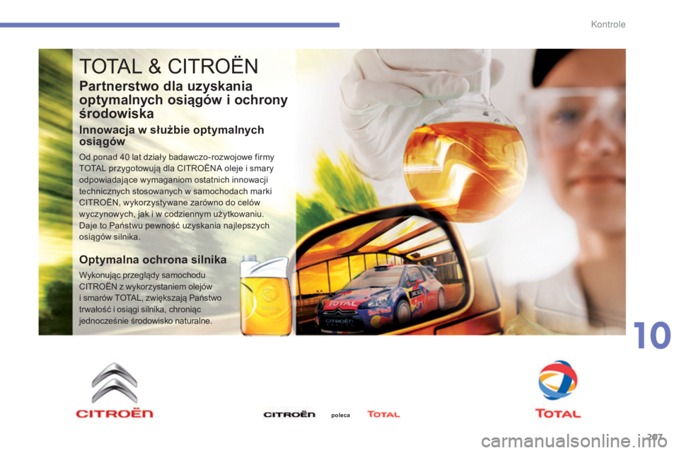 CITROEN C4 2015  Instrukcja obsługi (in Polish) 207
c4-2_pl_chap10_verification_ed01-2015
c4-2_pl_chap10_verification_ed01-2015
totaL & cIt roËn
Partnerstwo dla uzyskania 
optymalnych osiągów i ochrony 
środowiska
Innowacja w służbie optymaln