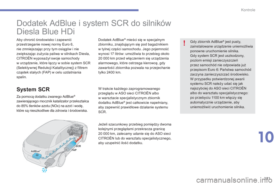 CITROEN C4 2015 Instrukcja obsługi (in Polish) 221
c4-2_pl_chap10_verification_ed01-2015
c4-2_pl_chap10_verification_ed01-2015
Dodatek adblue i system scr do silników
Diesla b
l
ue HDi
aby chronić środowisko i zapewnić
przestrzeganie now CITROEN C4 2015 Instrukcja obsługi (in Polish) 221
c4-2_pl_chap10_verification_ed01-2015
c4-2_pl_chap10_verification_ed01-2015
Dodatek adblue i system scr do silników
Diesla b
l
ue HDi
aby chronić środowisko i zapewnić
przestrzeganie now