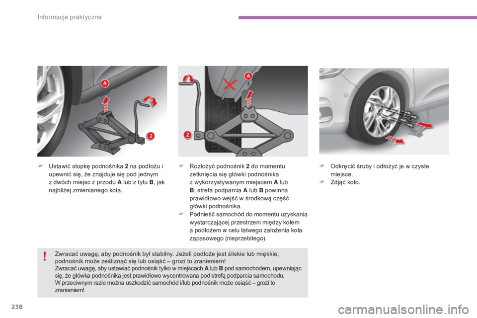 CITROEN C4 2015  Instrukcja obsługi (in Polish) 238
c4-2_pl_chap11_info-pratique_ed01-2015
c4-2_pl_chap11_info-pratique_ed01-2015
F  ustawić stopkę podnośnika 2  na podłożu i 
upewnić się, że znajduje się pod jednym  
z dwóch miejsc z prz