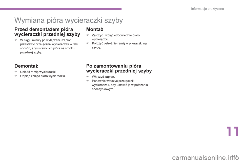 CITROEN C4 2015 Instrukcja obsługi (in Polish) 261
c4-2_pl_chap11_info-pratique_ed01-2015
c4-2_pl_chap11_info-pratique_ed01-2015
Wymiana pióra wycieraczki szyby
Przed demontażem pióra
wycieraczki przedniej szyby
F W ciągu minuty po wyłączen CITROEN C4 2015 Instrukcja obsługi (in Polish) 261
c4-2_pl_chap11_info-pratique_ed01-2015
c4-2_pl_chap11_info-pratique_ed01-2015
Wymiana pióra wycieraczki szyby
Przed demontażem pióra
wycieraczki przedniej szyby
F W ciągu minuty po wyłączen