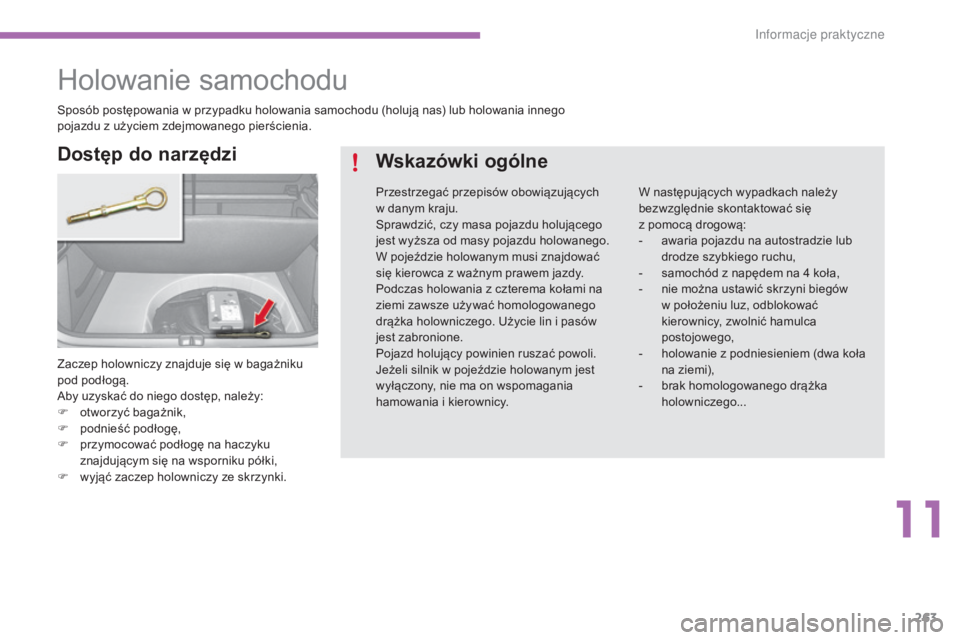 CITROEN C4 2015 Instrukcja obsługi (in Polish) 263
c4-2_pl_chap11_info-pratique_ed01-2015
c4-2_pl_chap11_info-pratique_ed01-2015
Holowanie samochodu
Zaczep holowniczy znajduje się w bagażniku
pod podłogą.
ab
y uzyskać do niego dostęp, nale CITROEN C4 2015 Instrukcja obsługi (in Polish) 263
c4-2_pl_chap11_info-pratique_ed01-2015
c4-2_pl_chap11_info-pratique_ed01-2015
Holowanie samochodu
Zaczep holowniczy znajduje się w bagażniku
pod podłogą.
ab
y uzyskać do niego dostęp, nale