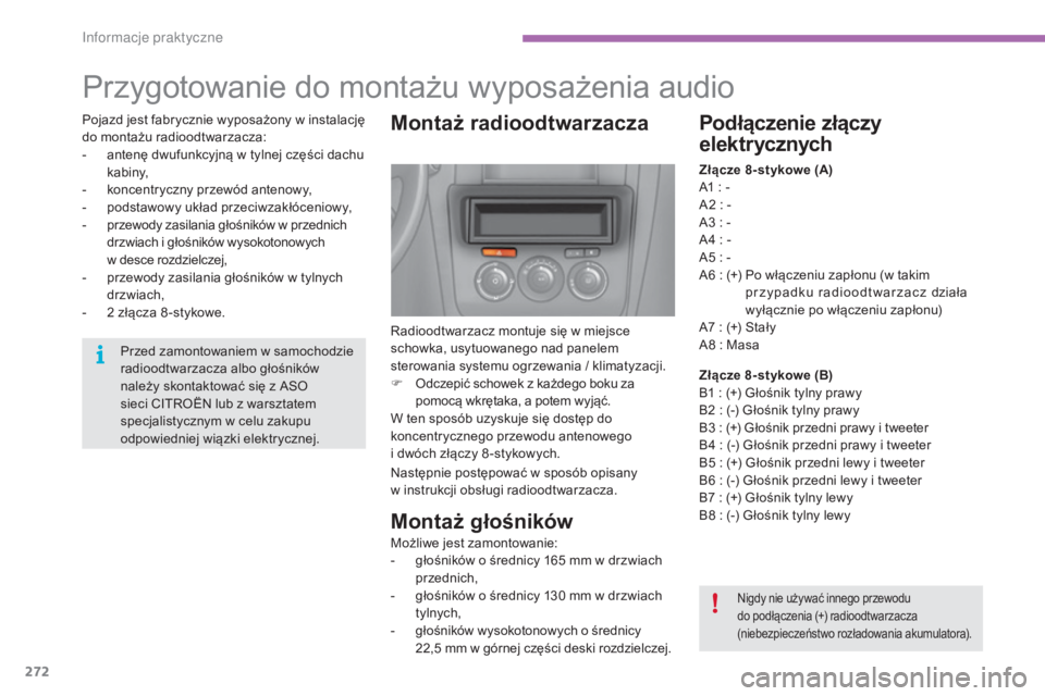 CITROEN C4 2015 Instrukcja obsługi (in Polish) 272
c4-2_pl_chap11_info-pratique_ed01-2015
c4-2_pl_chap11_info-pratique_ed01-2015
Przygotowanie do montażu wyposażenia audio
Montaż radioodtwarzacza
radioodtwarzacz montuje się w miejsce
schowka, CITROEN C4 2015 Instrukcja obsługi (in Polish) 272
c4-2_pl_chap11_info-pratique_ed01-2015
c4-2_pl_chap11_info-pratique_ed01-2015
Przygotowanie do montażu wyposażenia audio
Montaż radioodtwarzacza
radioodtwarzacz montuje się w miejsce
schowka,
