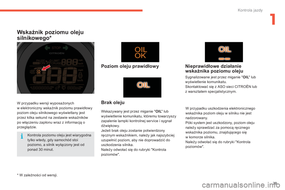 CITROEN C4 2015 Instrukcja obsługi (in Polish) 29
c4-2_pl_ chap01_controle-de-marche_ed01-2015
c 4-2_pl_ chap01_controle-de-marche_ed01-2015
Wskaźnik poziomu oleju
silnikowego*
Poziom oleju prawidłowy
Wskazywany jest przez miganie " OIL" CITROEN C4 2015 Instrukcja obsługi (in Polish) 29
c4-2_pl_ chap01_controle-de-marche_ed01-2015
c 4-2_pl_ chap01_controle-de-marche_ed01-2015
Wskaźnik poziomu oleju
silnikowego*
Poziom oleju prawidłowy
Wskazywany jest przez miganie " OIL"