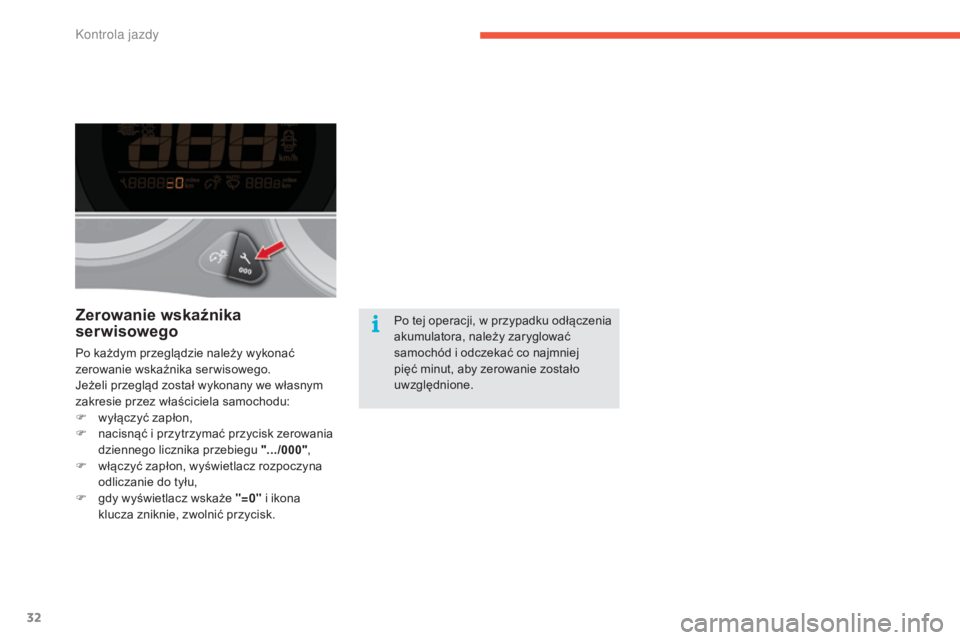 CITROEN C4 2015 Instrukcja obsługi (in Polish) 32
c4-2_pl_ chap01_controle-de-marche_ed01-2015
c 4-2_pl_ chap01_controle-de-marche_ed01-2015
Zerowanie wskaźnika
serwisowego
Po każdym przeglądzie należy wykonać
zerowanie wskaźnika serwisowe CITROEN C4 2015 Instrukcja obsługi (in Polish) 32
c4-2_pl_ chap01_controle-de-marche_ed01-2015
c 4-2_pl_ chap01_controle-de-marche_ed01-2015
Zerowanie wskaźnika
serwisowego
Po każdym przeglądzie należy wykonać
zerowanie wskaźnika serwisowe