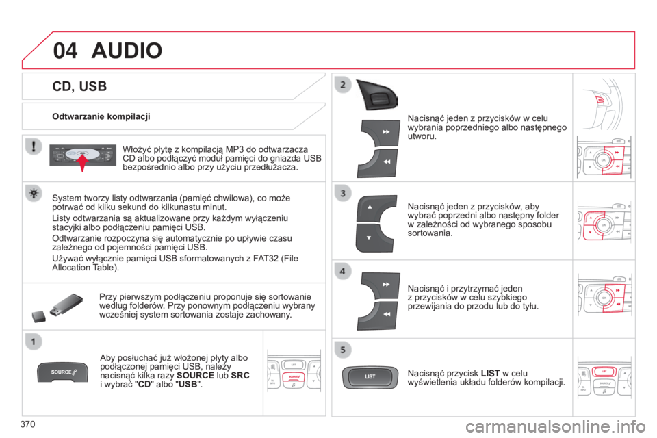 CITROEN C4 2015 Instrukcja obsługi (in Polish) 04
370
c4-2_pl_chap13c_rD5_ed01-2015
c4-2_pl_chap13c_rD5_ed01-2015
CD, USB
AUDIO
Odtwarzanie kompilacjiWłożyć płytę z kompilacją MP3 do odtwarzacza
c
D albo podłączyć moduł pamięci do g CITROEN C4 2015 Instrukcja obsługi (in Polish) 04
370
c4-2_pl_chap13c_rD5_ed01-2015
c4-2_pl_chap13c_rD5_ed01-2015
CD, USB
AUDIO
Odtwarzanie kompilacjiWłożyć płytę z kompilacją MP3 do odtwarzacza
c
D albo podłączyć moduł pamięci do g