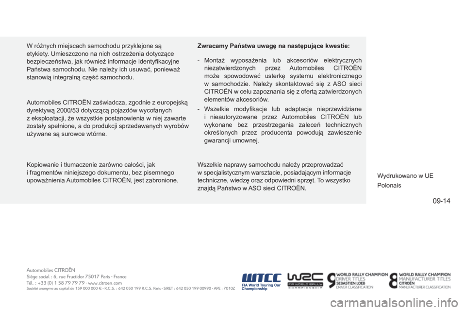 CITROEN C4 2015 Instrukcja obsługi (in Polish) 09-14
c4-2_pl_chap15_couv-fin_ed01-2015
c4-2_pl_chap15_couv-fin_ed01-2015
kopiowanie i tłumaczenie zarówno całości, jak
i fragmentów niniejszego dokumentu, bez pisemnego
upoważnienia
a
utom CITROEN C4 2015 Instrukcja obsługi (in Polish) 09-14
c4-2_pl_chap15_couv-fin_ed01-2015
c4-2_pl_chap15_couv-fin_ed01-2015
kopiowanie i tłumaczenie zarówno całości, jak
i fragmentów niniejszego dokumentu, bez pisemnego
upoważnienia
a
utom