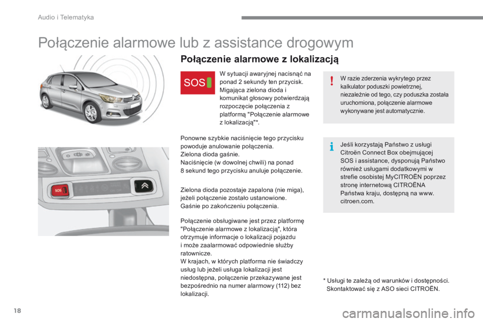 CITROEN C4 2015 Instrukcja obsługi (in Polish) Audio i Telematyka
18
C4-2-add_pl_Chap13a_BTA_ed01-2015
Połączenie alarmowe lub z assistance drogowym
W razie zderzenia wykrytego przez kalkulator poduszki powietrznej, niezależnie od t CITROEN C4 2015 Instrukcja obsługi (in Polish) Audio i Telematyka
18
C4-2-add_pl_Chap13a_BTA_ed01-2015
Połączenie alarmowe lub z assistance drogowym
W razie zderzenia wykrytego przez kalkulator poduszki powietrznej, niezależnie od t