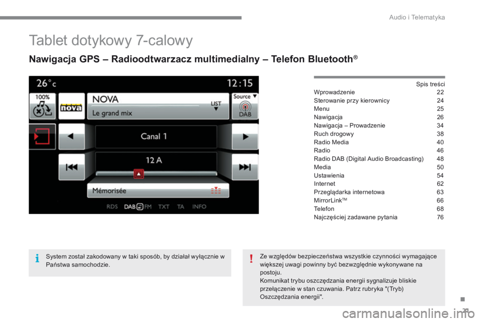 CITROEN C4 2015 Instrukcja obsługi (in Polish) .
Audio i Telematyka 21
C4-2-add_pl_Chap13b_SMEGplus_ed01-2015
Tablet dotykowy 7-calowy
Nawigacja GPS – Radioodtwarzacz multimedialny – Telefon Bluetooth®
S p i s t r e ś c i CITROEN C4 2015 Instrukcja obsługi (in Polish) .
Audio i Telematyka 21
C4-2-add_pl_Chap13b_SMEGplus_ed01-2015
Tablet dotykowy 7-calowy
Nawigacja GPS – Radioodtwarzacz multimedialny – Telefon Bluetooth®
S p i s t r e ś c i