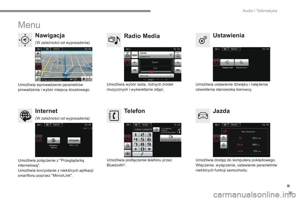 CITROEN C4 2015 Instrukcja obsługi (in Polish) .
Audio i Telematyka 25
C4-2-add_pl_Chap13b_SMEGplus_ed01-2015
Menu
U s t a w i e n i a Radio Media N a w i g a c j a
Jazda I n t e r n e t Telefon
Umożliwia ustawie CITROEN C4 2015 Instrukcja obsługi (in Polish) .
Audio i Telematyka 25
C4-2-add_pl_Chap13b_SMEGplus_ed01-2015
Menu
U s t a w i e n i a Radio Media N a w i g a c j a
Jazda I n t e r n e t Telefon
Umożliwia ustawie