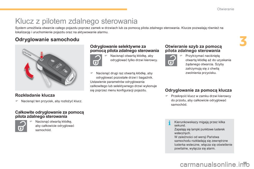CITROEN C4 2015 Instrukcja obsługi (in Polish) 53
c4-2_pl_chap03_ouvertures_ed01-2015
c4-2_pl_chap03_ouvertures_ed01-2015
klucz z pilotem zdalnego sterowania
system umożliwia otwarcie całego pojazdu poprzez zamek w drzwiach lub za pomocą pilota CITROEN C4 2015 Instrukcja obsługi (in Polish) 53
c4-2_pl_chap03_ouvertures_ed01-2015
c4-2_pl_chap03_ouvertures_ed01-2015
klucz z pilotem zdalnego sterowania
system umożliwia otwarcie całego pojazdu poprzez zamek w drzwiach lub za pomocą pilota
