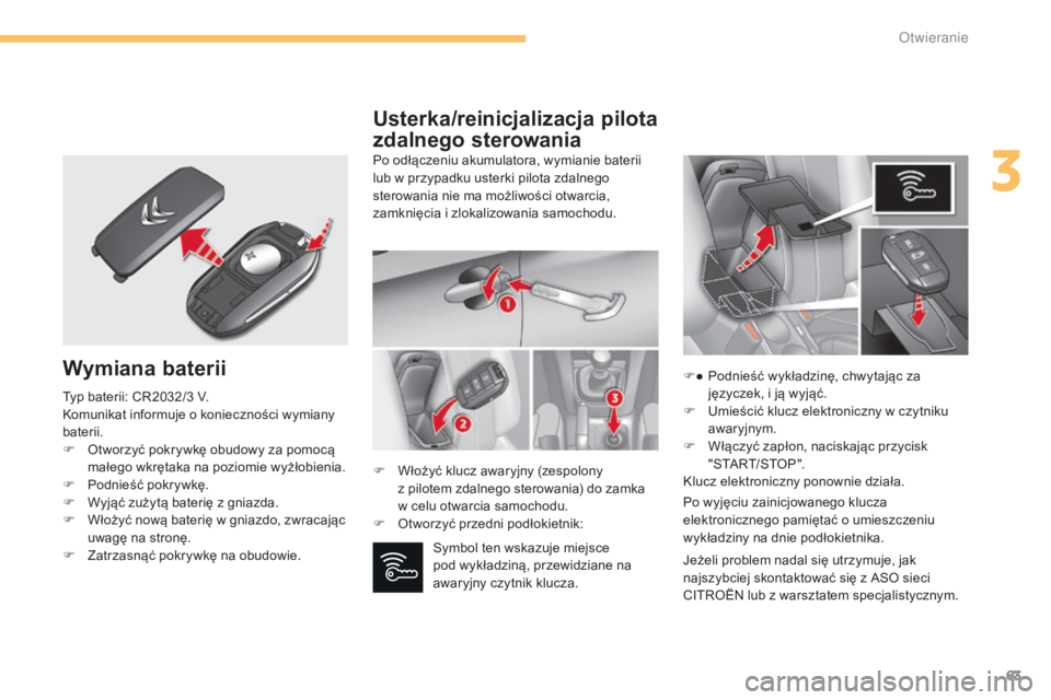 CITROEN C4 2015 Instrukcja obsługi (in Polish) 63
c4-2_pl_chap03_ouvertures_ed01-2015
c4-2_pl_chap03_ouvertures_ed01-2015
Wymiana baterii
Po odłączeniu akumulatora, wymianie baterii
lub w przypadku usterki pilota zdalnego
sterowania nie ma mo CITROEN C4 2015 Instrukcja obsługi (in Polish) 63
c4-2_pl_chap03_ouvertures_ed01-2015
c4-2_pl_chap03_ouvertures_ed01-2015
Wymiana baterii
Po odłączeniu akumulatora, wymianie baterii
lub w przypadku usterki pilota zdalnego
sterowania nie ma mo